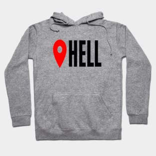 Hell Location Sarcastic Angry Funny Typed Hilarious MEMES Man's & Woman's Hoodie